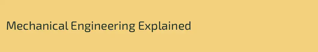 Mechanical Engineering Explained